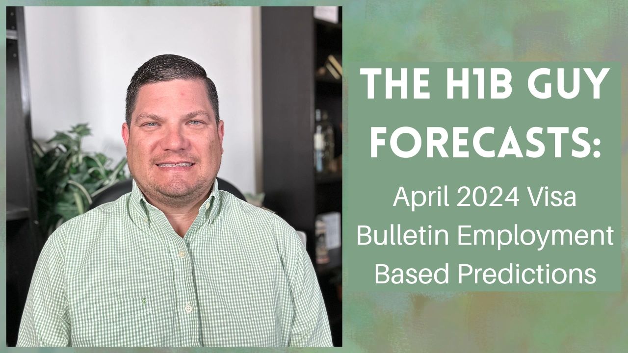 The H1B Guy Forecast April 2024 Visa Bulletin Predictions